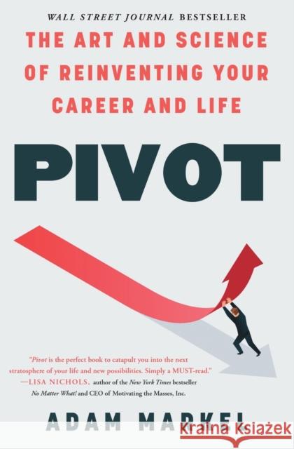 Pivot: The Art and Science of Reinventing Your Career and Life Adam Markel 9781476779485 Atria Books