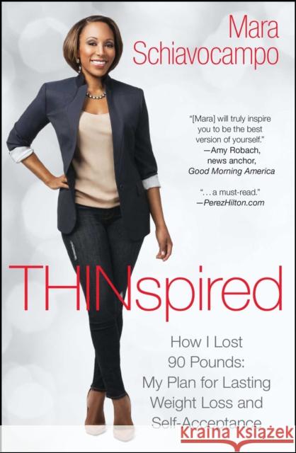 Thinspired: How I Lost 90 Pounds: My Plan for Lasting Weight Loss and Self-Acceptance Mara Schiavocampo 9781476784069 Gallery Books/Karen Hunter Publishing