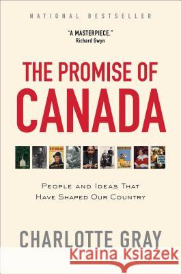 The Promise of Canada: People and Ideas That Have Shaped Our Country Charlotte Gray 9781476784687 Simon & Schuster