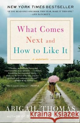 What Comes Next and How to Like It: A Memoir Abigail Thomas 9781476785066 Scribner Book Company