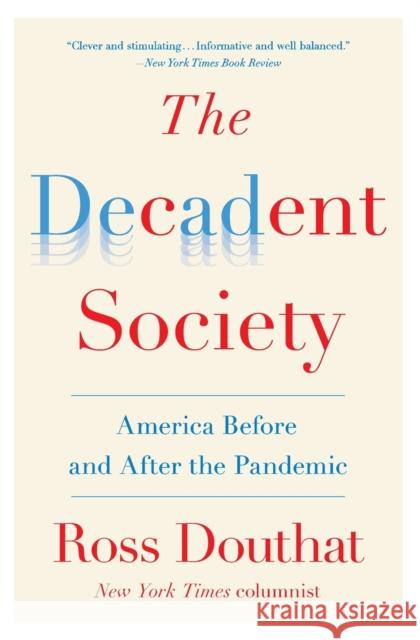 The Decadent Society: America Before and After the Pandemic Ross Douthat 9781476785257 Avid Reader Press / Simon & Schuster