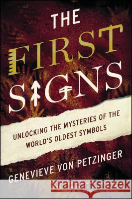The First Signs: Unlocking the Mysteries of the World's Oldest Symbols Genevieve Vo 9781476785509 Atria Books
