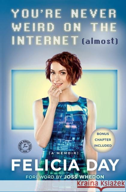 You're Never Weird on the Internet (Almost): A Memoir Felicia Day Joss Whedon 9781476785660 Touchstone Books