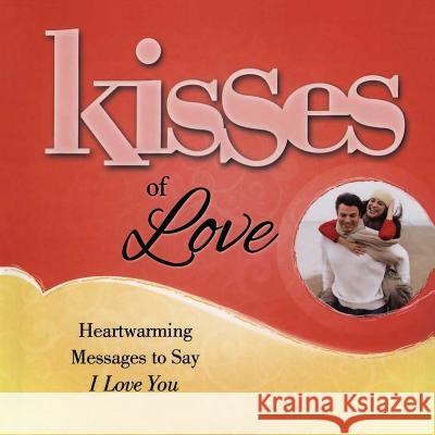 Kisses of Love: Heartwarming Messages to Say I Love You Howard Books 9781476790039