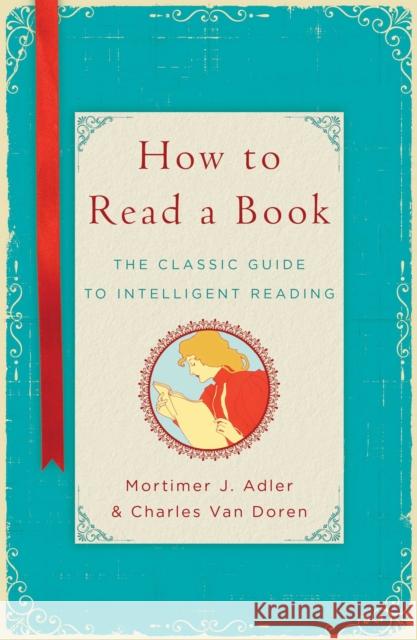 How to Read a Book: The Classic Guide to Intelligent Reading Mortimer Jerome Adler Charles Va 9781476790152