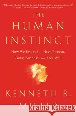 The Human Instinct: How We Evolved to Have Reason, Consciousness, and Free Will Kenneth R. Miller 9781476790275 Simon & Schuster
