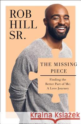 The Missing Piece: Finding the Better Part of Me: A Love Journey Rob Hill 9781476791685