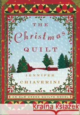 The Christmas Quilt: An Elm Creek Quilts Novel Jennifer Chiaverini 9781476792859