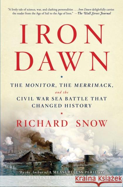 Iron Dawn: The Monitor, the Merrimack, and the Civil War Sea Battle That Changed History Richard Snow 9781476794198