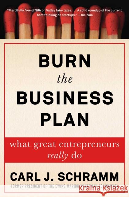 Burn the Business Plan: What Great Entrepreneurs Really Do Carl J. Schramm 9781476794372