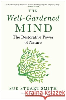 The Well-Gardened Mind: The Restorative Power of Nature Stuart-Smith, Sue 9781476794464