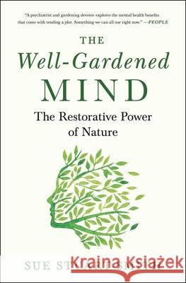 The Well-Gardened Mind: The Restorative Power of Nature Sue Stuart-Smith 9781476794488