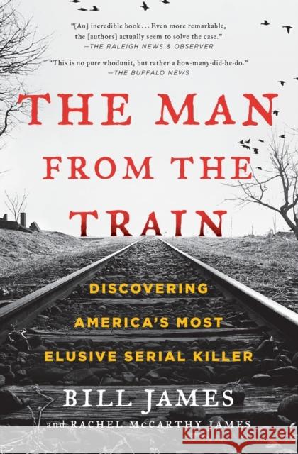 The Man from the Train: Discovering America's Most Elusive Serial Killer Bill James Rachel McCarthy James 9781476796260