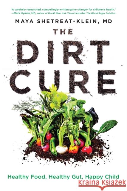 The Dirt Cure: Healthy Food, Healthy Gut, Happy Child Maya Shetreat-Klein 9781476796987 Atria Books