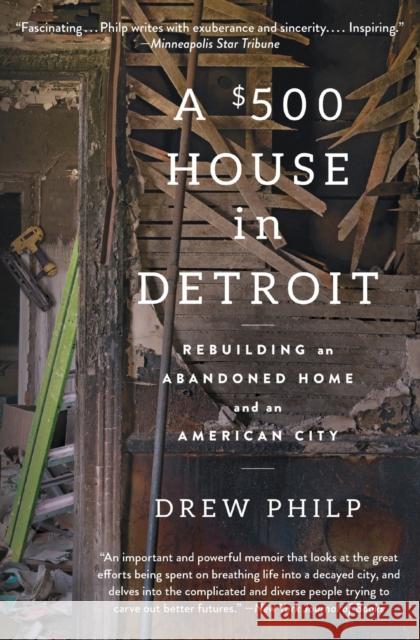 A $500 House in Detroit: Rebuilding an Abandoned Home and an American City Drew Philp 9781476797991