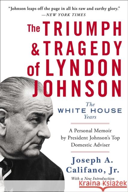The Triumph & Tragedy of Lyndon Johnson: The White House Years Joseph A. Califano 9781476798790 Atria Books