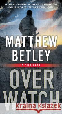 Overwatch, 1: A Thriller Betley, Matthew 9781476799230 Pocket Books