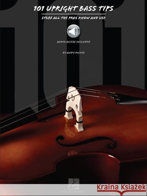 101 Upright Bass Tips: Stuff All the Pros Know and Use Andy Mckee 9781476812786 Hal Leonard Corporation