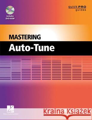 Mastering Auto-Tune [With DVD ROM] Max Mobley 9781476814179 Hal Leonard Publishing Corporation
