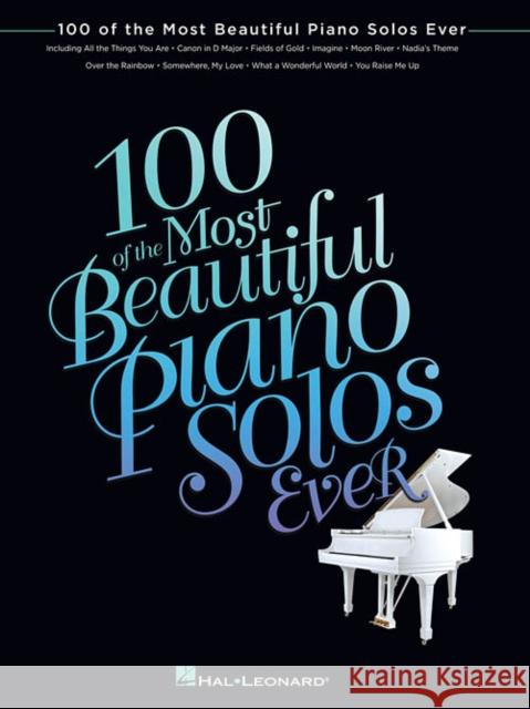 100 of the Most Beautiful Piano Solos Ever Hal Leonard Corp 9781476814766