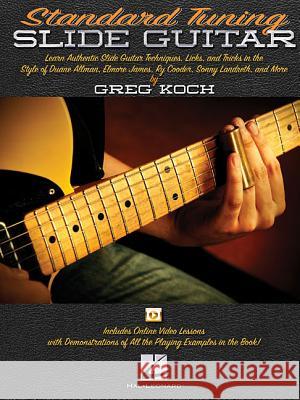 Standard Tuning Slide Guitar: Book with Online Video Lessons Greg Koch 9781476815015 Hal Leonard Publishing Corporation