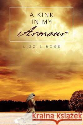 A Kink in My Armour Lizzie Rose 9781477100493 Xlibris Corporation