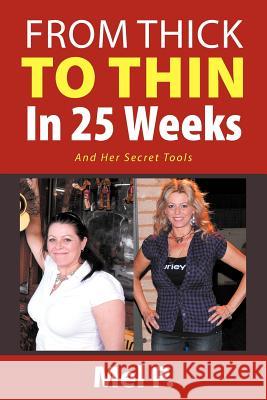 From Thick To Thin In 25 Weeks: And Her Secret Tools P, Mel 9781477100530 Xlibris Corporation