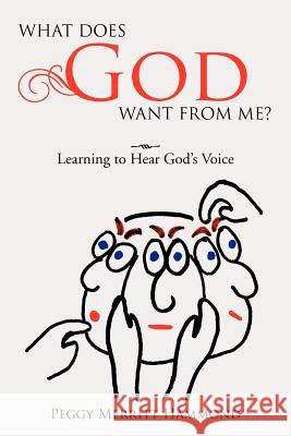 What Does God Want from Me?: Learning to Hear God's Voice Hammond, Peggy Merritt 9781477101117