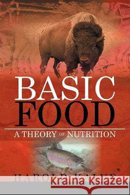 Basic Food: A Theory of Nutrition Kalve, Harold 9781477101261 Xlibris Corporation