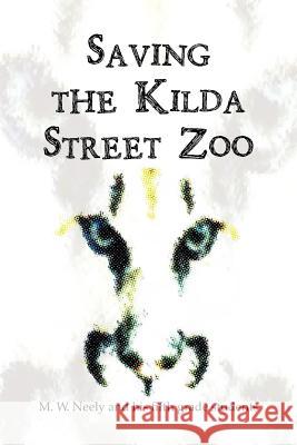 Saving the Kilda Street Zoo M. W. Neely 9781477101780 Xlibris Corporation