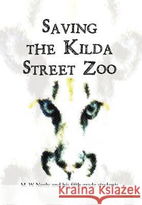 Saving the Kilda Street Zoo M. W. Neely 9781477101797 Xlibris Corporation