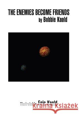 The Enemies Become Friends Bobbie Kaald 9781477102145 Xlibris Corporation