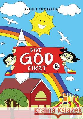 Put God First Angelo Townsend 9781477102381 Xlibris Corporation