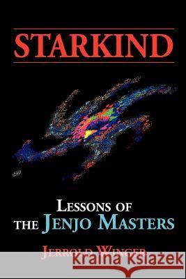 Starkind: Lessons of the Jenjo Masters Winger, Jerrold 9781477102466 Xlibris Corporation
