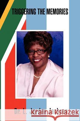 Triggering the Memories Dr L. Jordan Jackson 9781477102589 Xlibris Corporation