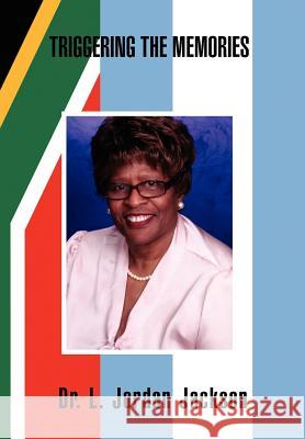 Triggering the Memories Dr L. Jordan Jackson 9781477102596 Xlibris Corporation