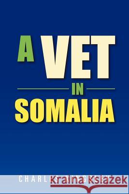 A Vet in Somalia Charles Kingsley 9781477102824