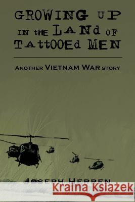 Growing Up in the Land of Tattooed Men: Another Vietnam War Story Herren, Joseph 9781477102947 Xlibris Corporation