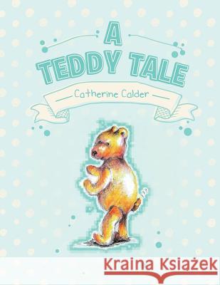 A Teddy Tale Catherine Calder 9781477103395