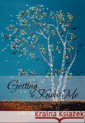 Getting to Know Me John Henry III Croom 9781477103739 Xlibris Corporation