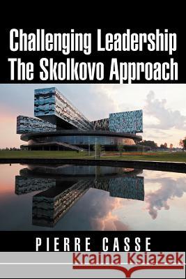 Challenging Leadership The Skolkovo Approach Casse, Pierre 9781477103982