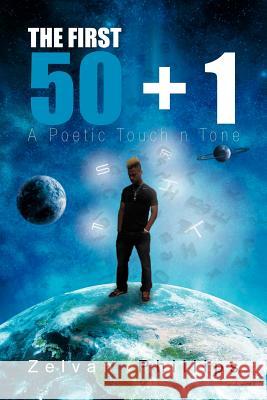 The First 50 + 1: A Poetic Touch N Tone Zelvan, Phillips 9781477104071 Xlibris Corporation