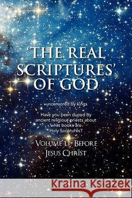 'The Real Scriptures' of God: Book 1 - Before Jesus Christ Platter, James 9781477104569 Xlibris Corporation