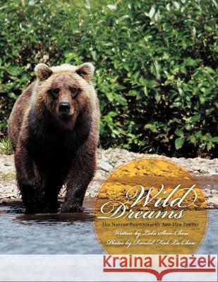 Wild Dreams: His Nature Photography and Her Poetry Shen-Chow, Lulu 9781477105139 Xlibris Corporation