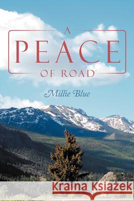 A Peace of Road Millie Blue 9781477105245 Xlibris Corporation