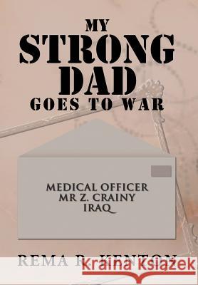 My Strong Dad Goes to War Rema R. Kenton 9781477105733