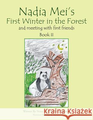 Nadia Mei's First Winter in the Forest and Meeting with First Friends Nona Therese Pere 9781477105962 Xlibris Corporation