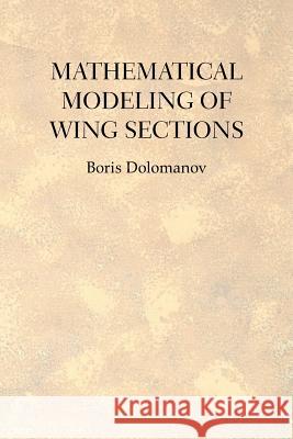 Mathematical Modeling of Wing Sections Boris Dolomanov 9781477106280 Xlibris Corporation