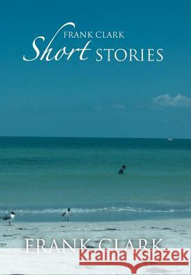 Frank Clark Short Stories Frank Clark 9781477106334