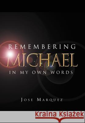 Remembering Michael: In My Own Words Marquez, Jose 9781477106617